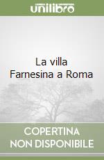 La villa Farnesina a Roma libro