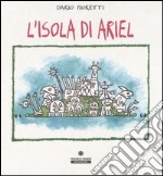 L'isola di Ariel. Ediz. illustrata libro