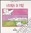 Storia di tre. Ediz. illustrata libro di Moretti Dario