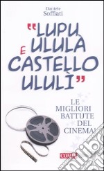 «Lupu ululà e castello ululì». Le migliori battute del cinema! libro