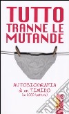 Tutto tranne le mutande. Autobiografia di un timido (in 1000 battute) libro