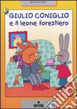 Giulio Coniglio e il leone forestiero. Ediz. a colori libro