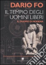 Il tempio degli uomini liberi. Il duomo di Modena libro