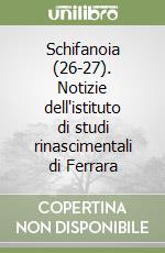 Schifanoia (26-27). Notizie dell'istituto di studi rinascimentali di Ferrara libro