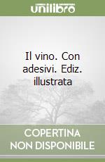 Il vino. Con adesivi. Ediz. illustrata libro