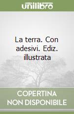 La terra. Con adesivi. Ediz. illustrata libro