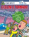 Cicloni e tornado. Con adesivi. Ediz. illustrata libro