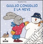 Giulio Coniglio e la neve. Ediz. illustrata libro