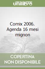 Comix 2006. Agenda 16 mesi mignon libro