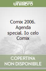 Comix 2006. Agenda special. Io celo Comix libro