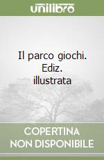 Il parco giochi. Ediz. illustrata libro