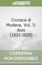 Cronaca di Modena. Vol. 5: Anni (1621-1629) libro