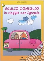 Giulio Coniglio in viaggio con Ignazio. Ediz. illustrata libro