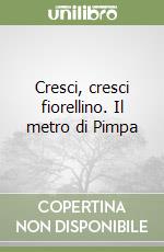 Cresci, cresci fiorellino. Il metro di Pimpa libro
