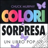 Colori a sorpresa. Un libro pop-up