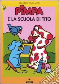 Pimpa e la scuola di Tito. Ediz. illustrata libro