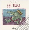 Gigi Troll. Ediz. illustrata libro di Moretti Dario