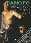 Caravaggio al tempo di Caravaggio libro