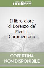 Il libro d'ore di Lorenzo de' Medici. Commentario