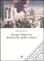 Jacopo Tintoretto. Il miracolo dello schiavo. Ediz. illustrata libro