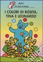 I colori di Rosita, Tina e Leonardo. Gli amici di Pimpa. Ediz. illustrata libro