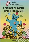 I colori di Rosita, Tina e Leonardo. Gli amici di Pimpa. Ediz. illustrata libro