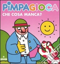 Pimpagioca. Che cosa manca? libro