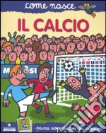 Il calcio. Con adesivi. Ediz. illustrata libro