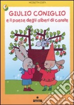 Giulio Coniglio e il paese degli alberi di carote. Ediz. illustrata libro