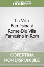 La Villa Farnésina à Rome-Die Villa Farnesina in Rom libro