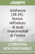 Schifanoia (28-29). Notizie dell'istituto di studi rinascimentali di Ferrara libro