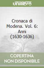 Cronaca di Modena. Vol. 6: Anni (1630-1636) libro