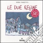 Le due regine. Ediz. illustrata. Con CD Audio libro