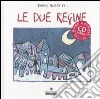 Le due regine. Ediz. illustrata. Con CD Audio libro