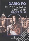 Bello figliolo che tu se': Raffaello. Ediz. illustrata libro