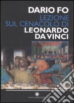 Lezione sul Cenacolo di Leonardo da Vinci (Milano, 27 maggio 1999). Ediz. illustrata libro