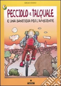 Pecciolo e Talquale e una bandiera per l'ambiente. Ediz. illustrata libro