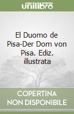 El Duomo de Pisa-Der Dom von Pisa. Ediz. illustrata libro