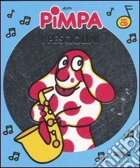 Pimpa. I pesciolini. Con CD Audio libro