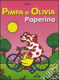 Pimpa e Olivia Paperina. Ediz. illustrata libro
