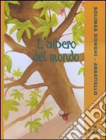 L'albero del mondo. Ediz. illustrata libro