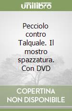 Pecciolo contro Talquale. Il mostro spazzatura. Con DVD libro