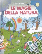 Le magie della natura. Ediz. illustrata libro