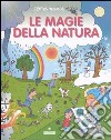 Le magie della natura. Ediz. illustrata libro