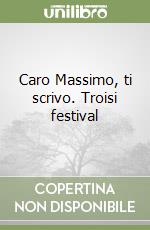 Caro Massimo, ti scrivo. Troisi festival libro