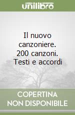 Il nuovo canzoniere. 200 canzoni. Testi e accordi libro