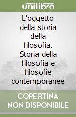 L'oggetto della storia della filosofia. Storia della filosofia e filosofie contemporanee libro