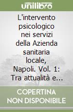 L'intervento psicologico nei servizi della Azienda sanitaria locale, Napoli. Vol. 1: Tra attualità e progettualità. Atti del Convegno (napoli, 23-24 ottobre 1996) libro