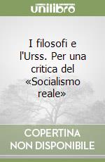 I filosofi e l'Urss. Per una critica del «Socialismo reale» libro