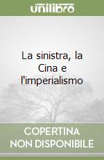 La sinistra, la Cina e l'imperialismo libro